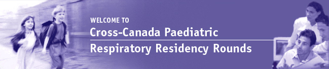 Welcome to Cross-Canada Paediatric - Respiratory Residency Rounds